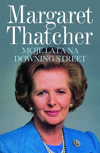 Moje lata na Downing Street Thatcher Margaret