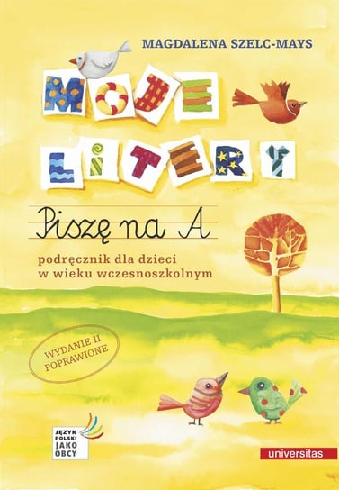 Moje litery. Piszę na A. Podręcznik dla dzieci w wieku wczesnoszkolnym. Wyd. II poprawione Szelc-Mays Magdalena