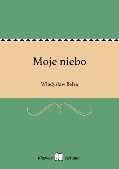 Moje niebo Bełza Władysław
