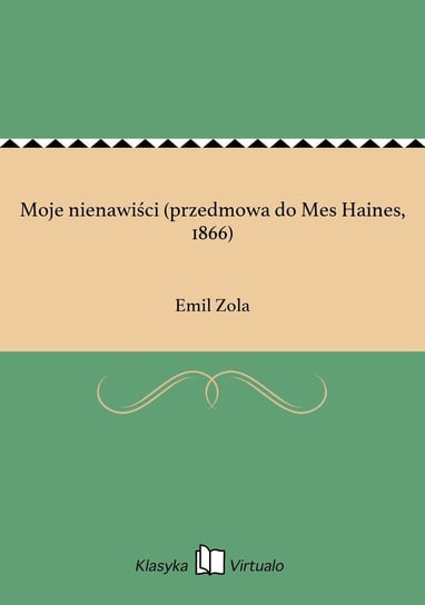 Moje nienawiści (przedmowa do Mes Haines, 1866) Zola Emil