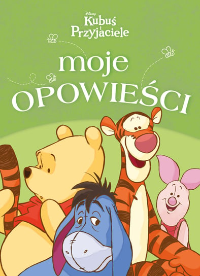 Moje opowieści. Disney Kubuś i Przyjaciele Opracowanie zbiorowe