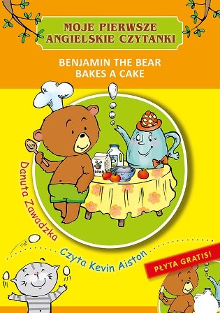 Moje pierwsze angielskie czytanki. Benjamin the Bear Bakes a Cake Zawadzka Danuta