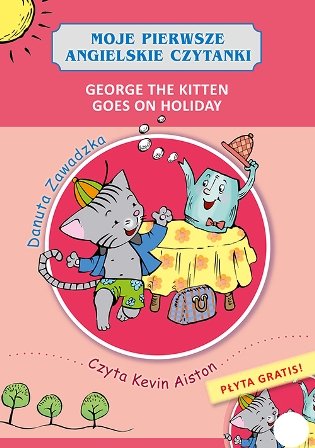 Moje pierwsze angielskie czytanki. George the Kitten Goes on Holiday Zawadzka Danuta
