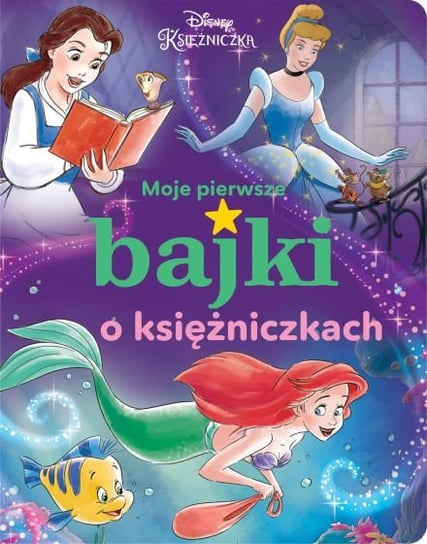 Moje pierwsze bajki. Bajki o książniczkach. Disney Opracowanie zbiorowe