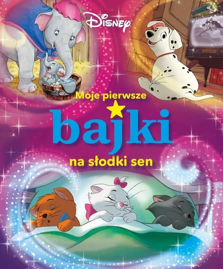 Moje pierwsze bajki na słodki sen. Disney Opracowanie zbiorowe