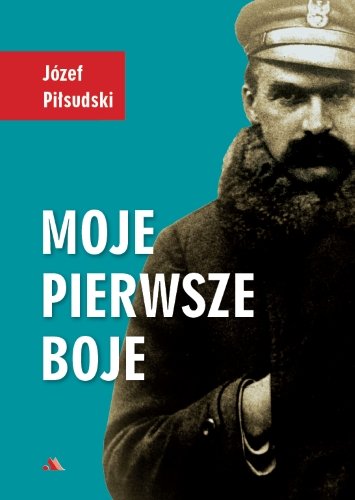 Moje pierwsze boje Piłsudski Józef