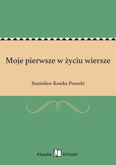Moje pierwsze w życiu wiersze Potocki Stanisław Kostka