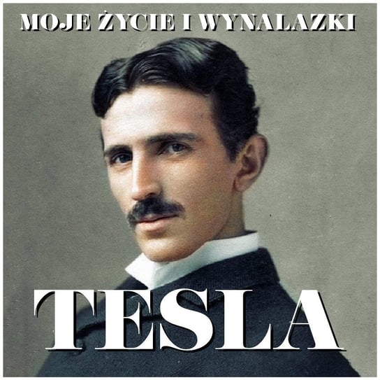 Moje życie i wynalazki Nikola Tesla