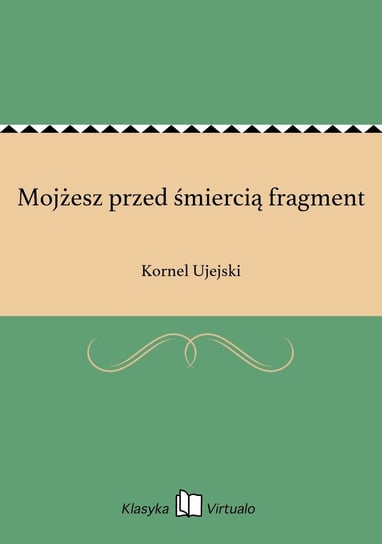 Mojżesz przed śmiercią fragment Ujejski Kornel