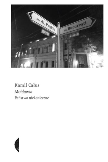 Mołdawia. Państwo niekonieczne Całus Kamil