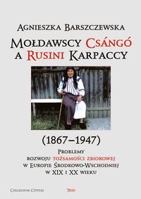 Mołdawscy Csángó a Rusini Karpaccy (1867−1947) Barszczewska Agnieszka