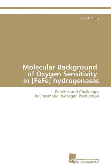 Molecular Background of Oxygen Sensitivity in [FeFe] hydrogenases Stripp Sven T.