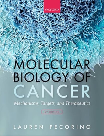 Molecular Biology of Cancer. Mechanisms, Targets, and Therapeutics Opracowanie zbiorowe