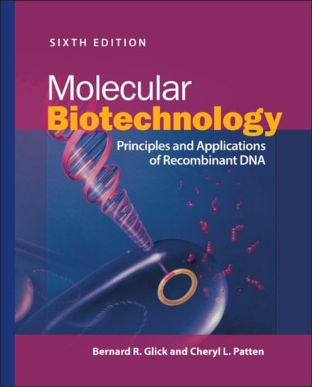 Molecular Biotechnology: Principles and Applications of Recombinant DNA Bernard R. Glick, Cheryl L. Patten