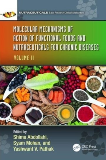 Molecular Mechanisms of Action of Functional Foods and Nutraceuticals for Chronic Diseases: Volume II Shima Abdollahi