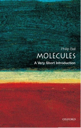 Molecules: A Very Short Introduction Ball Philip