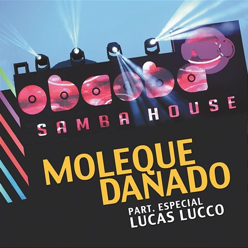 Moleque Danado Oba Oba Samba House feat. Lucas Lucco
