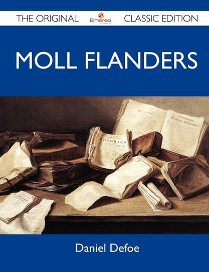 Moll Flanders - The Original Classic Edition Daniel Defoe