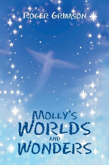 Molly's Worlds and Wonders Grimson Roger