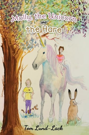 Molly, the Unicorn and the Hare Tom Lund-Lack