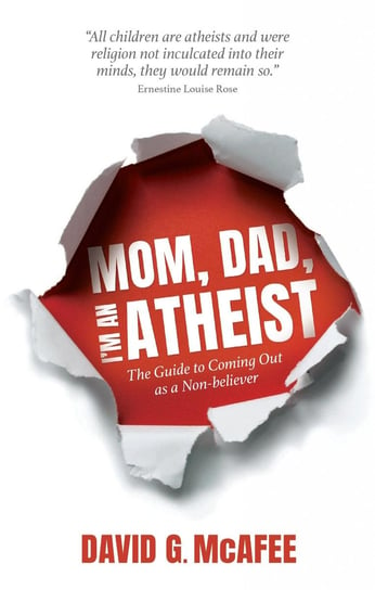 Mom, Dad, I'm an Atheist David G. McAfee