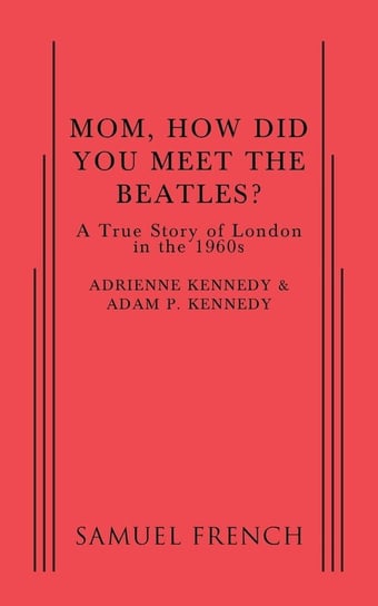 Mom, How Did You Meet the Beatles? Kennedy Adam P.