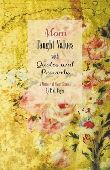 Mom Taught Values with Quotes and Proverbs Boyce P.M.