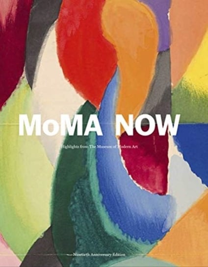 MoMA Now: MoMA Highlights 90th Anniversary Edition Opracowanie zbiorowe