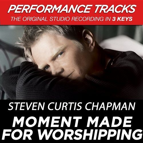 Moment Made For Worshipping Steven Curtis Chapman