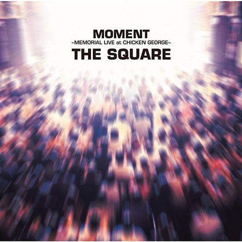 MOMENT - MEMORIAL LIVE at CHICKEN GEORGE The Square, T-SQUARE