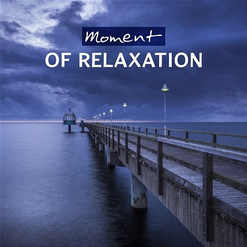 Moment of Relaxation – Gentle Sounds for Positive Attitude, Stress Relief, Peaceful Thoughts and Inner Bliss Breathe Music Universe