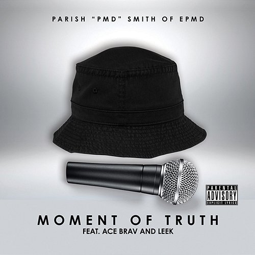 Moment of Truth Parish "PMD" Smith of EPMD feat. Ace Brav, Leek