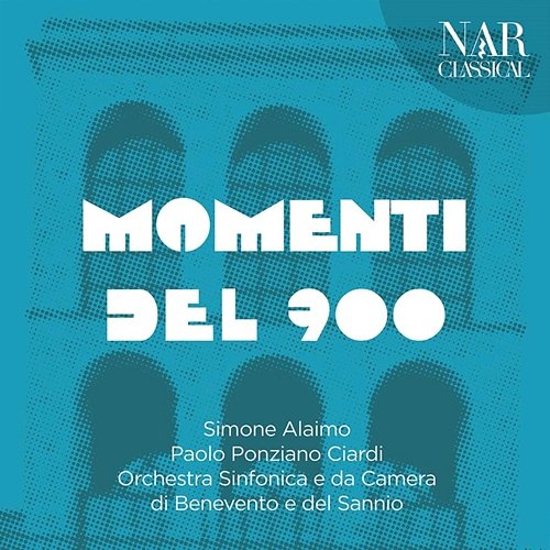 Momenti del 900 Simone Alaimo, Paolo Ponziano Ciardi, Orchestra Sinfonica e da Camera di Benevento e del Sannio