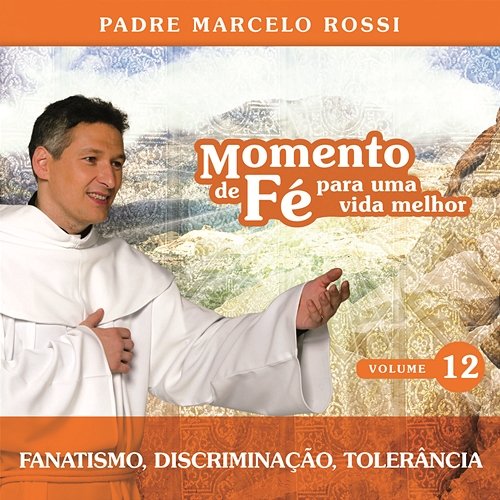 Momento De Fé Para Uma Vida Melhor (Fanatismo, Discriminação, Tolerância) Padre Marcelo Rossi