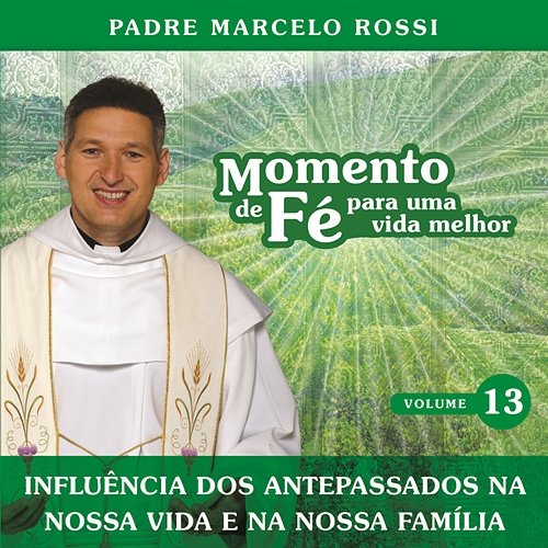 Momento De Fé Para Uma Vida Melhor (Influência Dos Antepassados, Nossa Vida, Nossa Família) Padre Marcelo Rossi