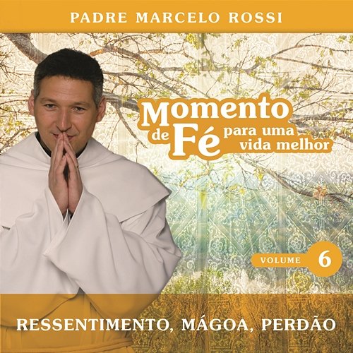Momento De Fé Para Uma Vida Melhor (Ressentimento, Mágoa, Perdão) Padre Marcelo Rossi