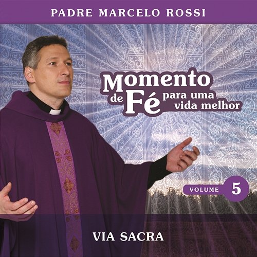 Momento De Fé Para Uma Vida Melhor (Via Sacra) Padre Marcelo Rossi