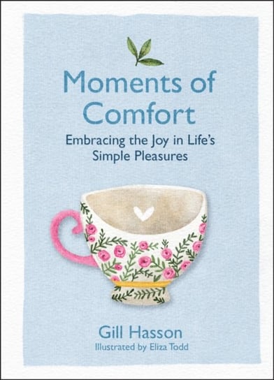 Moments of Comfort: Embracing the Joy in Lifes Simple Pleasures Gill Hasson