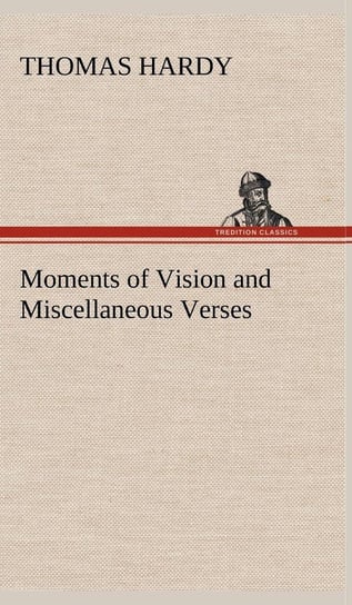 Moments of Vision and Miscellaneous Verses Hardy Thomas