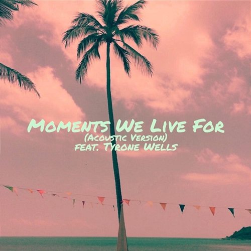 Moments We Live For In Paradise feat. Tyrone Wells