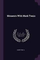 Moments with Mark Twain Twain Mark