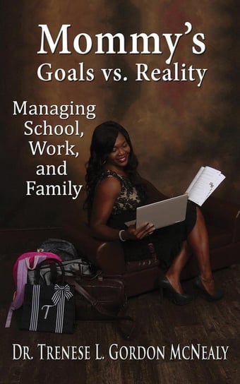 Mommy's Goals vs. Reality McNealy Trenese L. Gordon