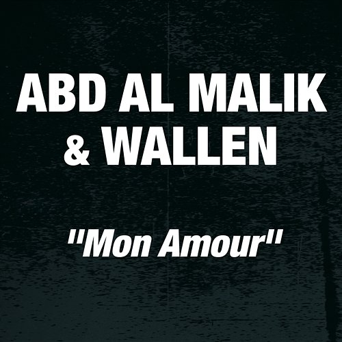 Mon Amour Abd Al Malik feat. Wallen