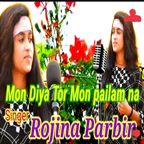 Mon Diya Tor Mon pailam na Rojina parbin