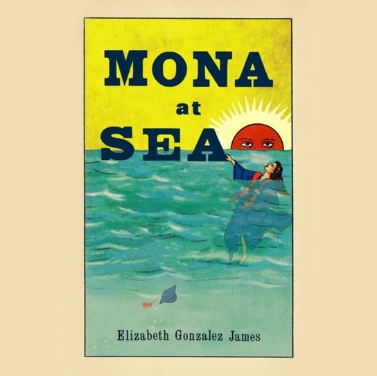 Mona at Sea Elizabeth Gonzalez James, Aida Reluzco