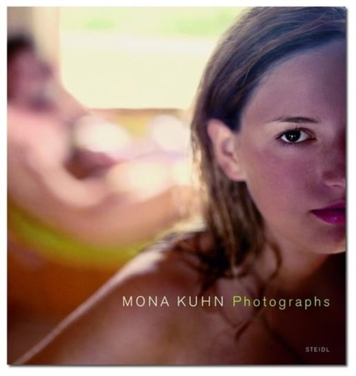 Mona Kuhn: Photographs Opracowanie zbiorowe