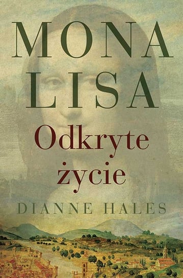 Mona Lisa. Odkryte życie Hales Dianne