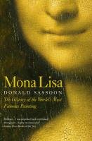 Mona Lisa: The History of the World S Most Famous Painting Sassoon Donald