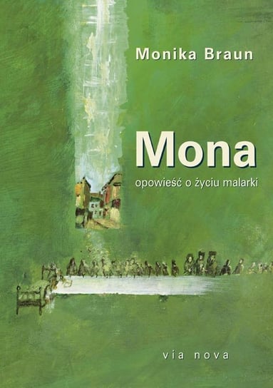 Mona. Opowieść o życiu malarki Braun Monika