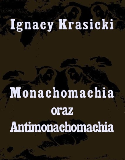 Monachomachia i Antimonachomachia Krasicki Ignacy